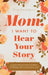 Mom, I Want to Hear Your Story: A Mother's Guided Journal To Share Her Life & Her Love by Jeffrey Mason