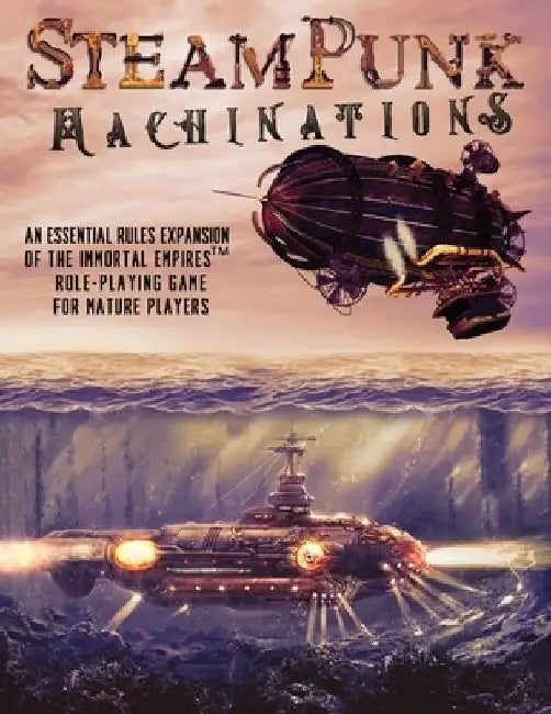 Steampunk Machinations: An Essential Rules Expansion of the Immortal Empires Role-Playing Game for Mature Players by Ben Joshua