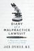DIARY of a MALPRACTICE LAWSUIT: A Physician's Journey and Survival Guide by Jack Spenser