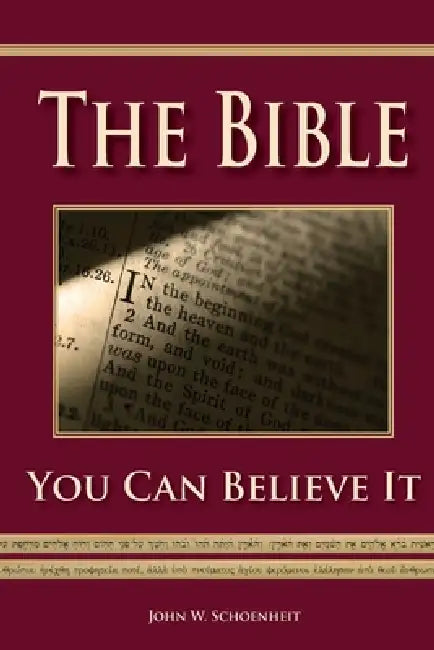 The Bible - You Can Believe It! by John W. Schoenheit