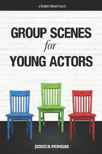Group Scenes for Young Actors: 32 High-Quality Scenes for Kids and Teens by Jessica Penzias