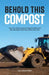 Behold This Compost: How City-Wide Compost Programs Work and Why We Need Them Now, More Than Ever by Alex Ulysses Nickel