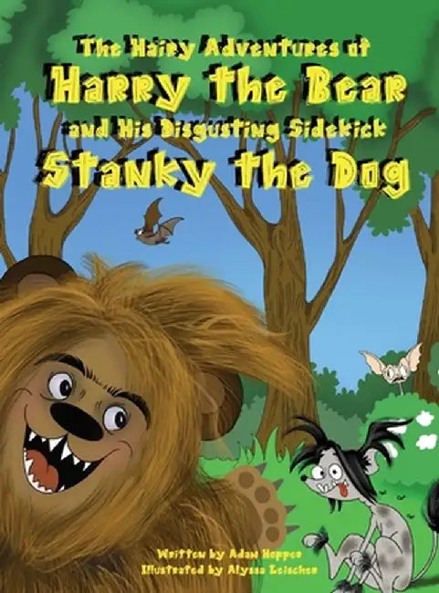 The Hairy Adventures of Harry the Bear: and his Disgusting Sidekick Stanky the Dog by Adam Hopper