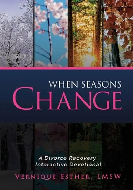 When Seasons Change: A Divorce Recovery Interactive Devotional by Vernique Esther Lmsw