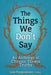 The Things We Don't Say: An Anthology of Chronic Illness Truths by Julie Morgenlender