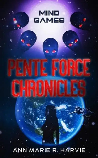 The Pente Force Chronicles: Mind Games by Ann Marie R. Harvie