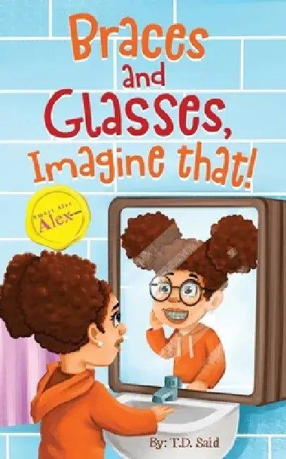 Smart Alec Alex: Braces And Glasses, Imagine That! by Debbie Manber Kupfer