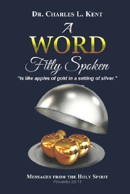 A Word Fitly Spoken: "is like apples of gold in a setting of silver" by Charles L. Kent