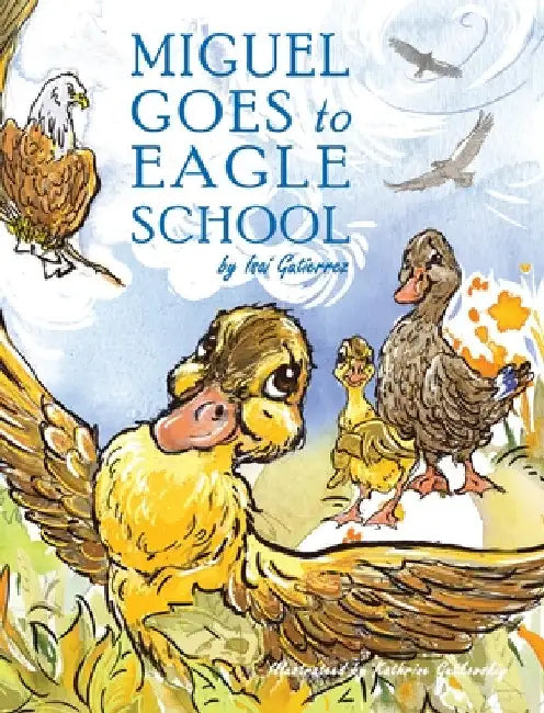 Miguel Goes to Eagle School by Isai Gutierrez