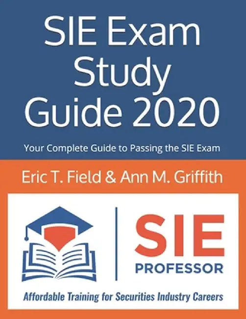 SIE Exam Study Guide 2020: Your Complete Guide to Passing the SIE Exam by Griffith, Ann M.