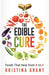 The Edible Cure: Foods That Heal from A to Z by Kristina Grant