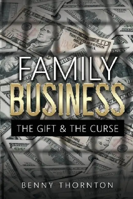 Family Business The Gift & The Curse by Thornton Thomas Benjamin
