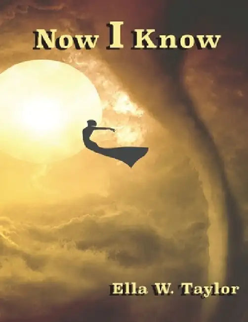 Now I Know by Ella W. Taylor