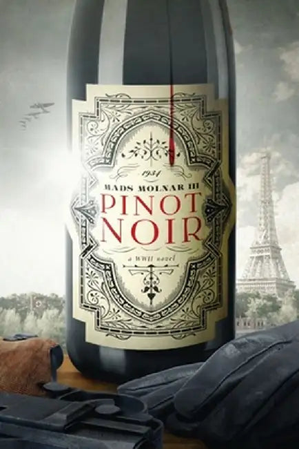 Pinot Noir: A WWII Novel by Mads, III Molnar