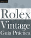 Guía Práctica del Rolex Vintage: Un manual de supervivencia para la aventura del Rolex vintage by Colin A. Whte