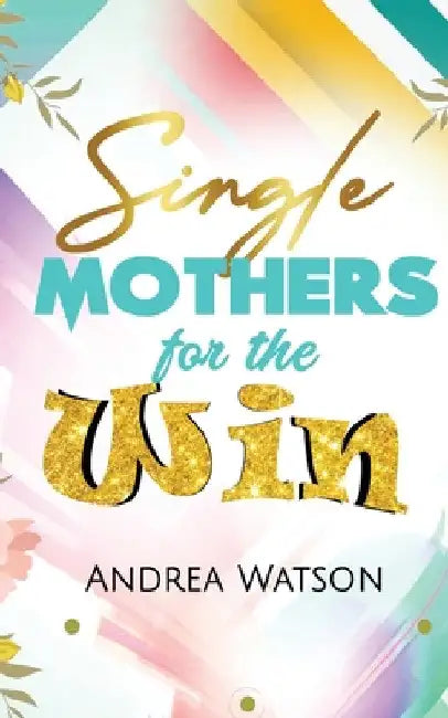 Single Mothers for the Win by Andrea Watson