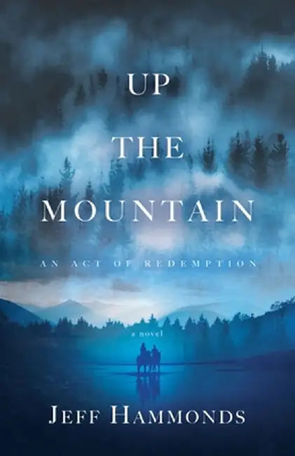Up the Mountain: An Act of Redemption by Jeff Hammonds
