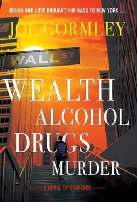 Wealth Alcohol Drugs Murder by Joe Gormley