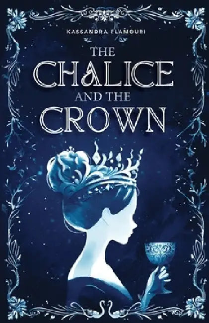 The Chalice and the Crown by Kassandra Flamouri