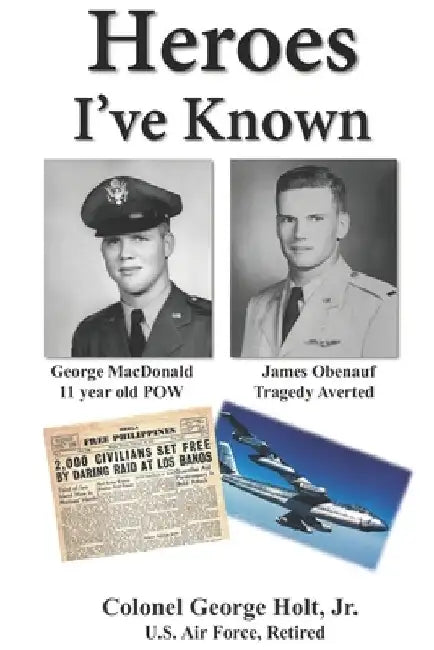 Heroes I've Known by George, Jr. Holt