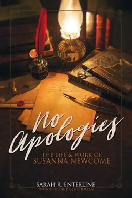No Apologies: The Life & Work of Susanna Newcome by Sarah R. Enterline