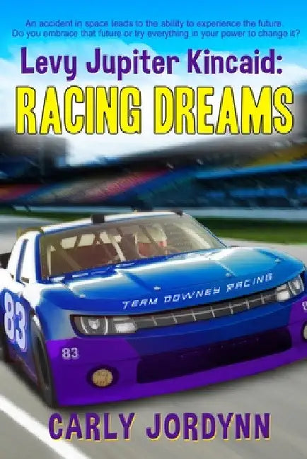 Levy Jupiter Kincaid: Racing Dreams by Carly Jordynn