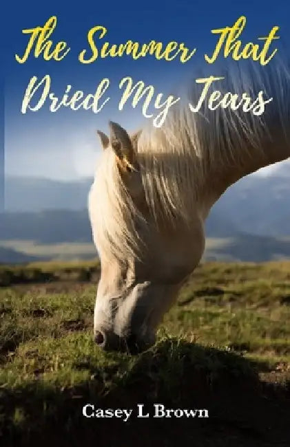 The Summer That Dried My Tears by Casey L. Brown