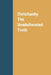 Christianity The Unadulterated Truth by Andrea Chambers