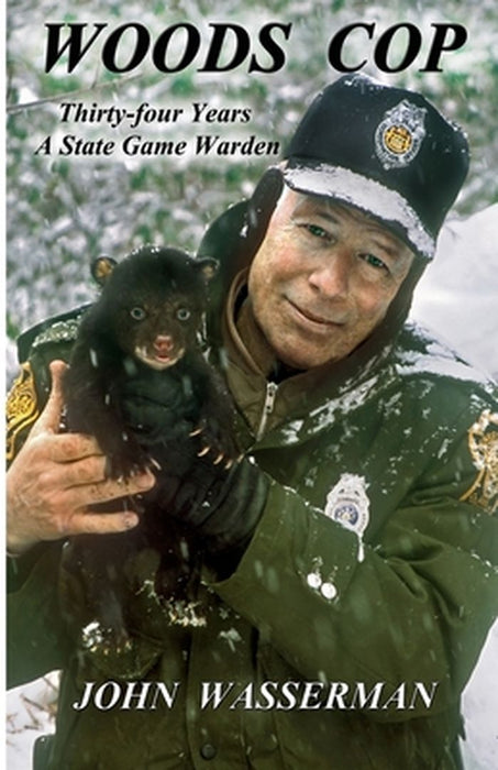 Woods Cop: Thirty-four Years A State Game Warden by John Wasserman