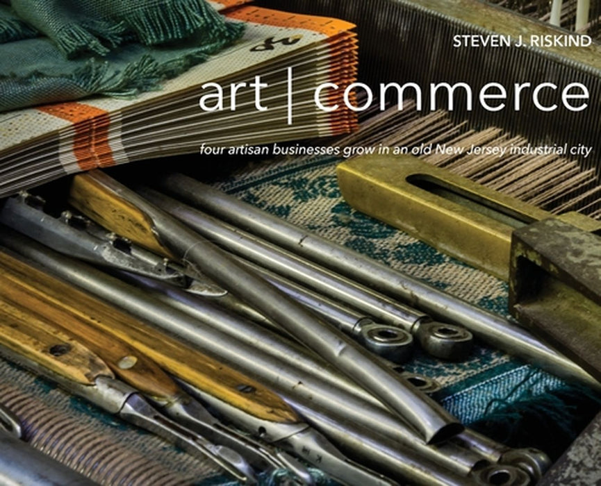 art - commerce: four artisan businesses grow in an old New Jersey industrial city by Steven J. Riskind