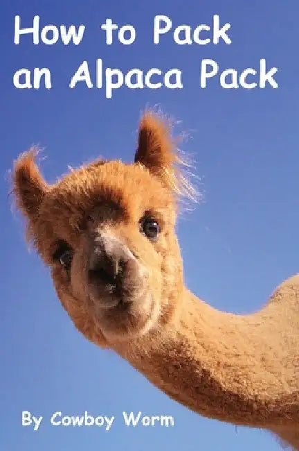 How to Pack an Alpaca Pack by Cowboy Worm