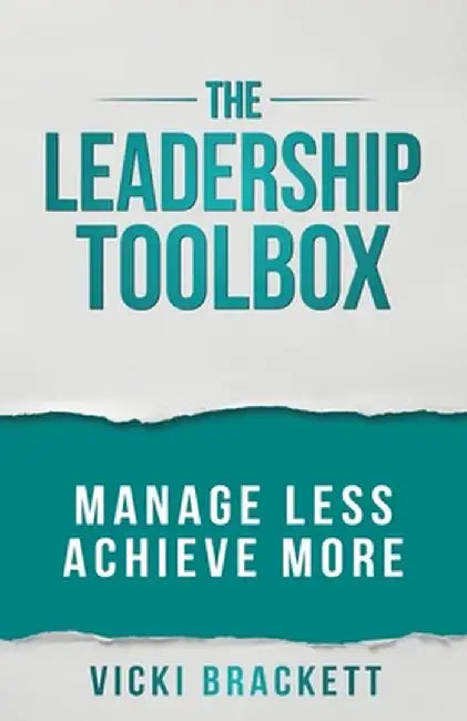 The Leadership Toolbox: Manage Less Achieve More by Vicki Brackett
