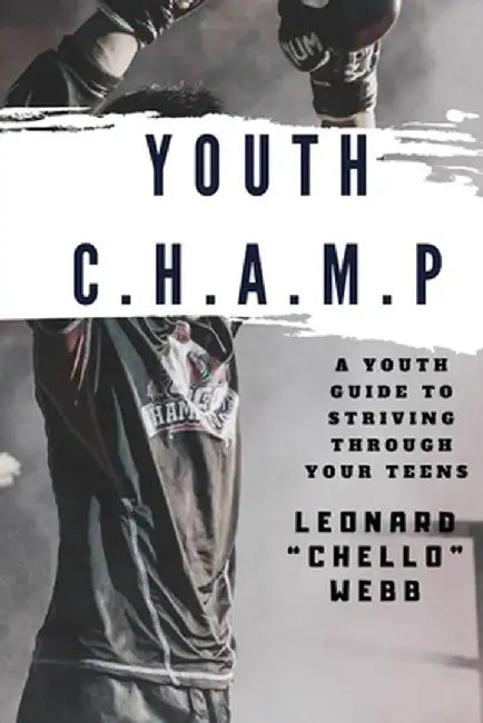 Youth C.H.A.M.P.: A Youth Guide to Striving Through Your Teens by Leonard Chello Webb