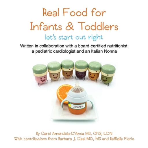 Real Food for Infants & Toddlers: let's start out right by Carol Amendola-d'Anca, Barbara J. Deal, Raffaella Florio