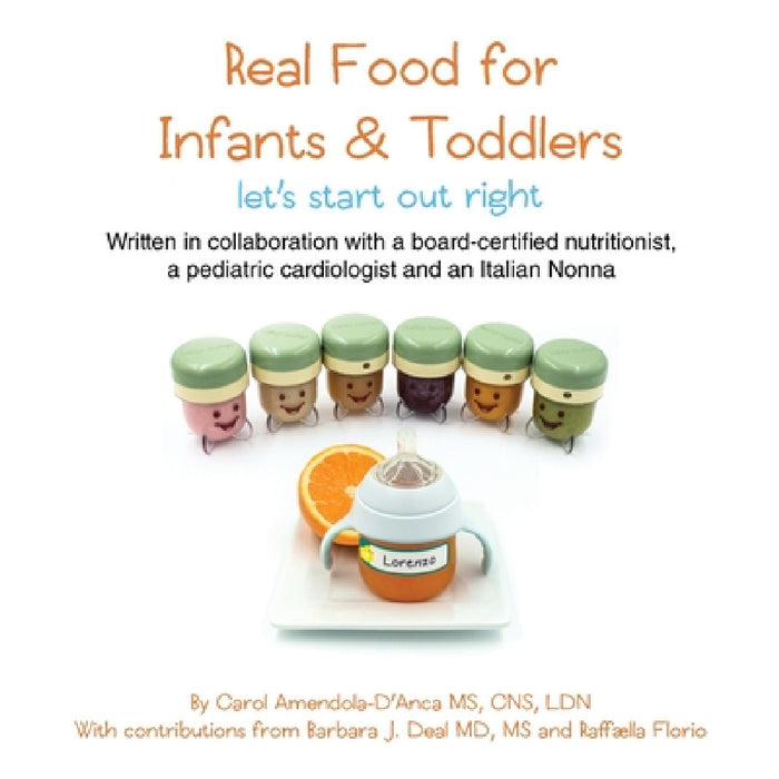 Real Food for Infants & Toddlers: let's start out right by Carol Amendola-d'Anca, Barbara J. Deal, Raffaella Florio
