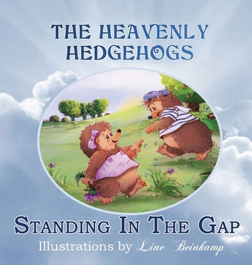 The Heavenly Hedgehogs: Standing In The Gap by Cynthia Y. Whited