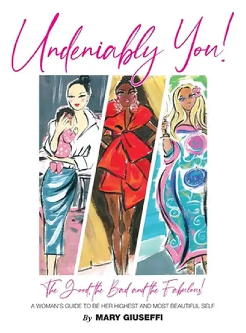 Undeniably You! The Good, The Bad and The Fabulous!: A Woman's Guide To Be Her Highest and Most Beautiful Self by Mary Giuseffi