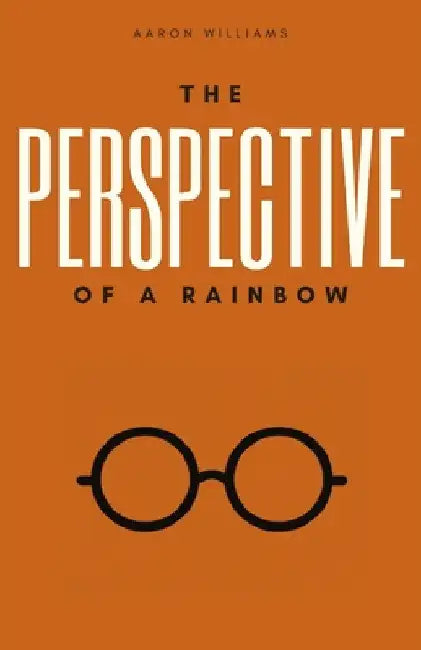 The Perspective of a Rainbow by Aaron Williams