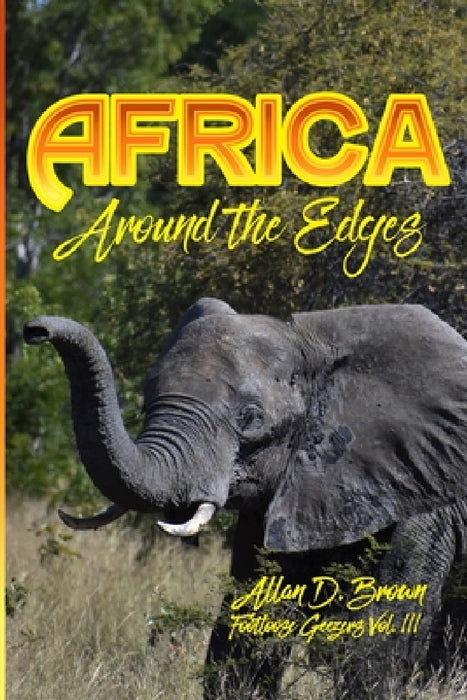 Africa: Around the Edges: Footloose Geezers Vol. III by Allan Brown