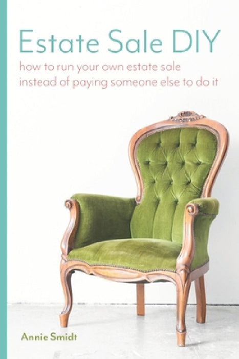 Estate Sale DIY: How to Run your own Estate Sale Instead of Paying Someone Else to Do It by Annie Smidt