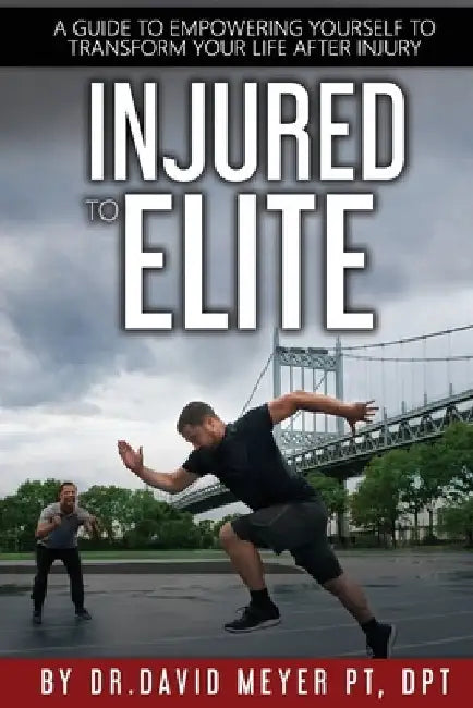 Injured to Elite: A Guide To Empowering Yourself to Transform Your Life After Injury by Oleg Kagan