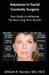 Advances in Facial Cosmetic Surgery: Your Guide to Achieving the Best Long-Term Results by William R. Burden