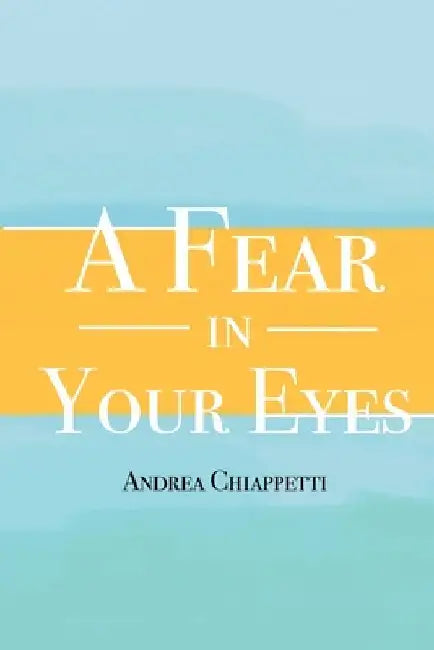 A Fear in Your Eyes by Andrea Chiappetti