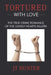 Tortured With Love: The True Crime Romance of the Lonely Hearts Killers by Jt Hunter