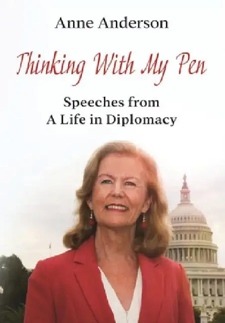 Thinking With My Pen: Speeches from a Life in Diplomacy by Anne Anderson