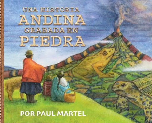 Una Historia Andina Grabada en Piedra by Paul R. Martel