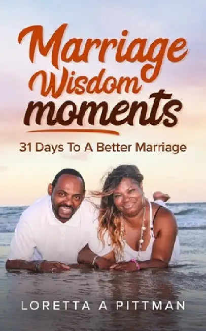 Marriage Wisdom Moments: 31 Days To A Better Marriage by Loretta a. Pittman