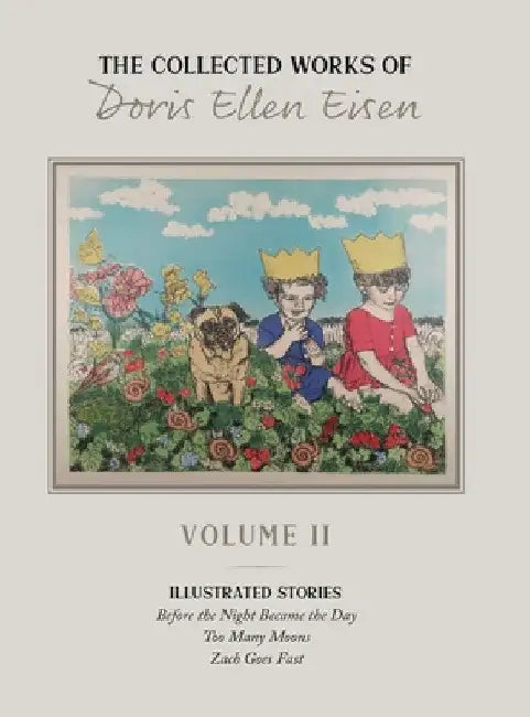 The Complete Works of Doris Ellen Eisen: Volume II: Illustrated Stories by Doris Ellen Eisen