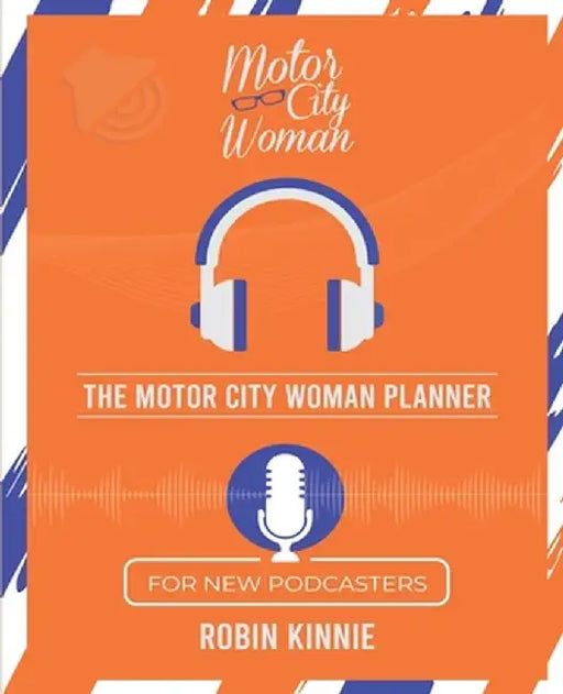 The Motor City Woman Planner for New Podcasters by Robin Kinnie