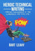Heroic Technical Writing: Making a Difference in the Workplace and Your Life by Bart Leahy